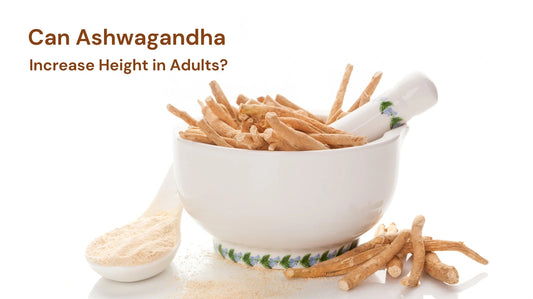Can Ashwagandha Increase Height in Adults